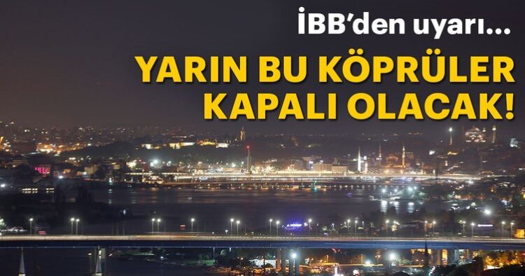 İBB'den İstanbullulara önemli duyuru! O köprüler yarın gece kapalı olacak 1
