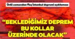 Son Dakika: Ünlü uzman, İstanbul depreminin beklendiği yeri açıkladı! 2