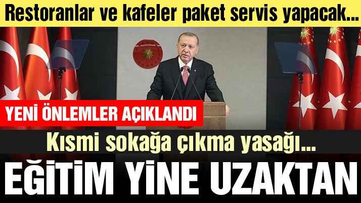 Cumhurbaşkanı Erdoğan yeni önlemleri açıkladı: Sokağa çıkma kısıtlaması, uzaktan eğitim…