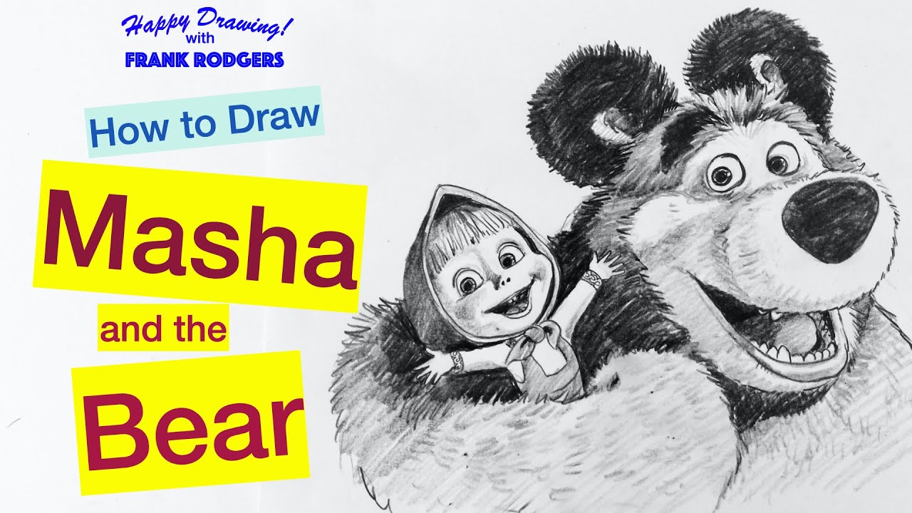 How to Draw Masha and the Bear. Cartoon Characters No 18. Happy Drawing! with Frank Rodgers