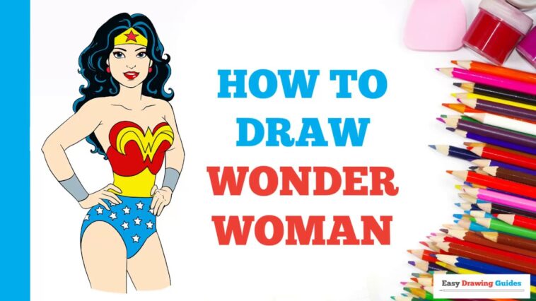 Comment dessiner Wonder Woman en quelques étapes faciles : tutoriel de dessin pour les artistes débutants